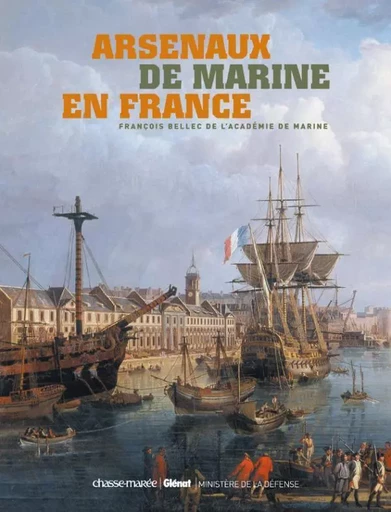 Les arsenaux de marine en France - François Bellec - GLENAT