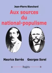 Aux sources du national-populisme : maurice barres-georges sorel