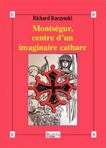 Montségur, centre d’un imaginaire cathare - Richard Raczynski - Dualpha