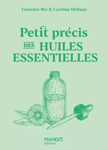 Petit précis des huiles essentielles - Laurence Bec, Caroline Hofman - MANGO BIEN ETRE