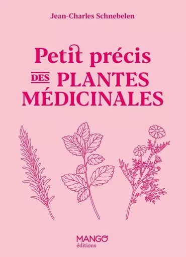 Petit précis des plantes médicinales - Jean-Charles Schnebelen - MANGO BIEN ETRE