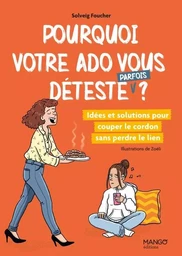 Pourquoi votre ado vous déteste (parfois) ?