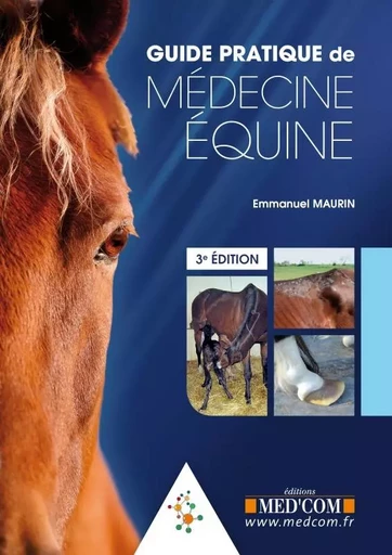 GUIDE PRATIQUE DE MEDECINE EQUINE 3ED - Emmanuel Maurin - MED COM