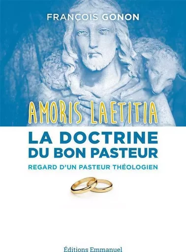 Amoris Laetitia : la doctrine du Bon Pasteur - François Gonon - EMMANUEL