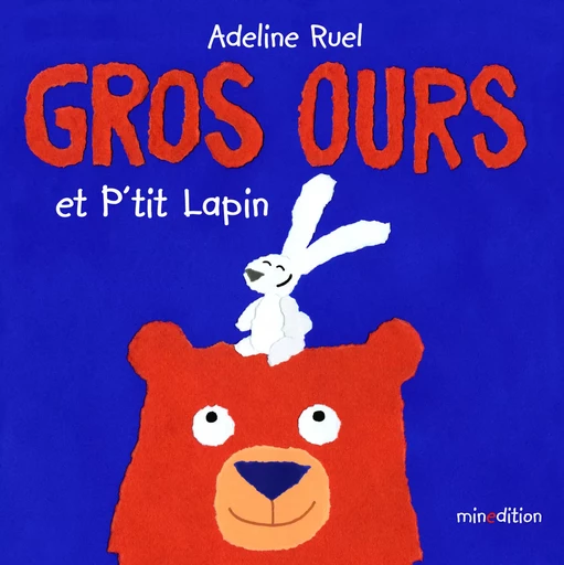 GROS OURS ET P TIT LAPIN - ADELINE RUEL - MINEDITION