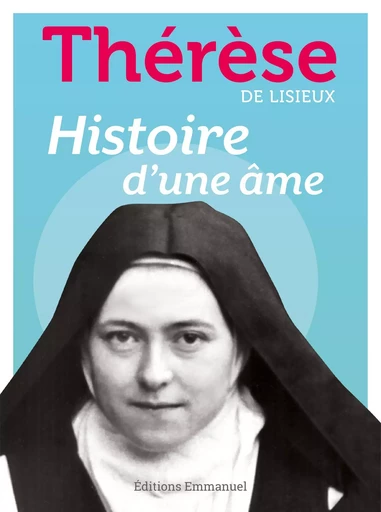 Histoire d'une âme -  Thérèse de Lisieux - EMMANUEL