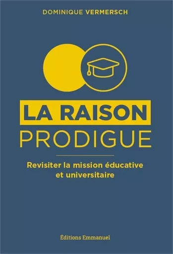 La raison prodigue, revisiter la mission éducative et universitaire - Dominique VERMERSCH - EMMANUEL