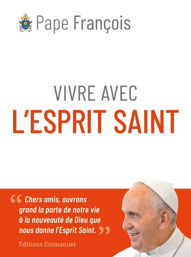 Vivre avec l'Esprit Saint -  Pape François - EMMANUEL