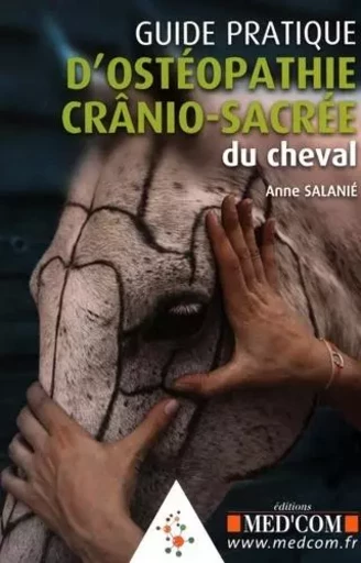 GUIDE PRATIQUE D OSTEOPATHIE CRANIO-SACRE DU CHEVAL - Anne Salanié - MED COM