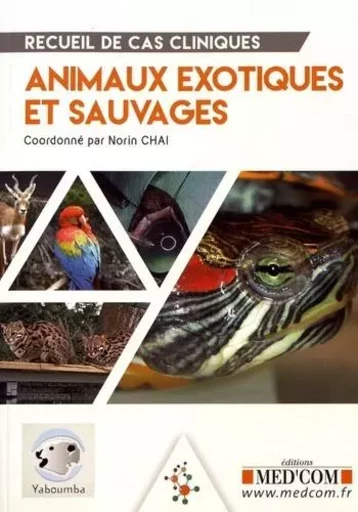 RECUEIL DE CAS CLINIQUES ANIMAUX EXOTIQUES ET SAUVAGES - Norin Chaï,  & COLL - MED COM