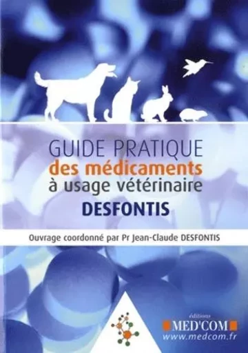 GUIDE PRATIQUE DES MEDICAMENTS VETERINAIRES - Jean-Claude Desfontis - MED COM