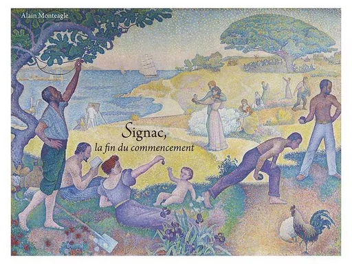 Signac La Fin Du Commencement - ALAIN MONTEAGLE - ILLUSTRIA