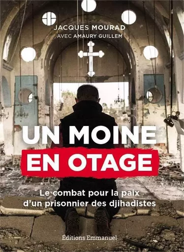 Un moine en otage - Jacques Mourad, Amaury GUILLEM - EMMANUEL