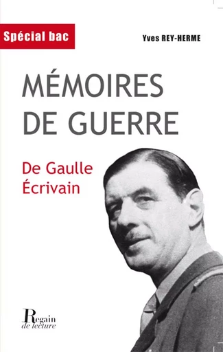 Mémoires de guerre : de Gaulle écrivain : analyse critique - Yves Rey-Herme - REGAIN LECTURE