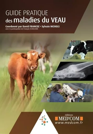 GUIDE PRATIQUE DES MALADIES DU VEAU -  SCHELCHER/NICHOLS, David Francoz - MED COM