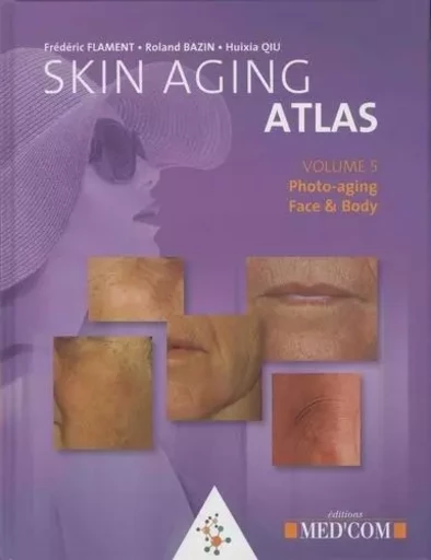 SKIN ATKAS VOL 5- PHOTO-AGING-FACE & BODY - Frédéric Flament, Roland Bazin,  GUIU - MED COM