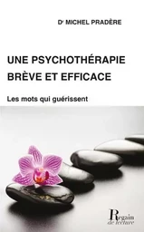 Une psychothérapie brève et efficace : trouver les mots qui guérissent