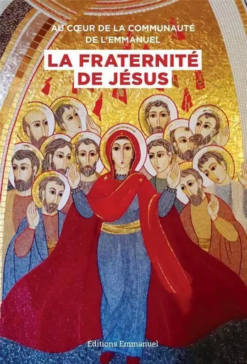 Au coeur de la Communauté de l'Emmanuel, la Fraternité de Jésus -  Collectif - EMMANUEL