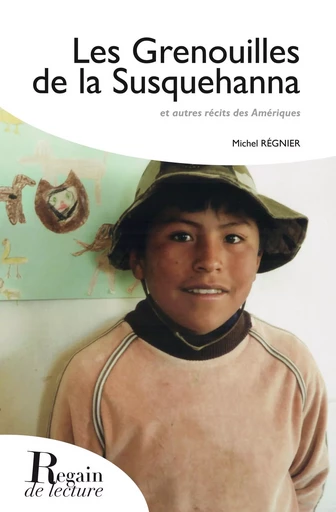 Les grenouilles de la Susquehanna : et autres récits des Amériques - Michel Régnier - REGAIN LECTURE