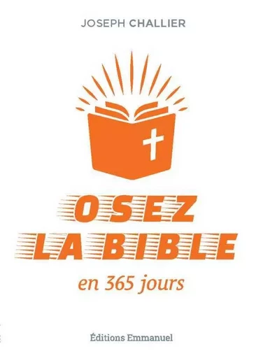 Osez la Bible en 365 jours - Joseph Challier - EMMANUEL