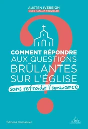 Comment répondre aux questions brûlantes sur l'Eglise