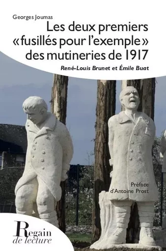 Les deux premier fusillés pour l’exemple des mutineries de 1917 - Georges JOUMAS, Antoine Prost - REGAIN LECTURE