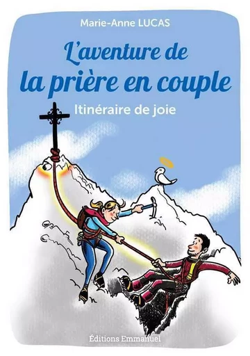 L'aventure de la prière en couple - Marie-Anne LUCAS - EMMANUEL