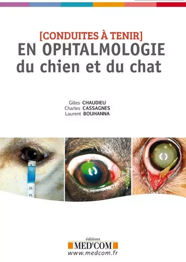 CONDUITES A TENIR EN OPHTALMOLOGIE DU CHIEN ET DU CHAT - Charles Cassagnes, Gilles Chaudieu - MED COM