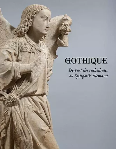 Gothique. De l'art des cathédrales au Spätgotik allemand - Gabriela Sismann, Manon Lequio - ILLUSTRIA