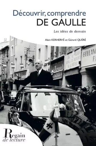 Découvrir Comprendre DE GAULLE - Alain Kerhervé, Gérard Quéré - REGAIN LECTURE