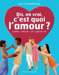 Dis, en vrai, c'est quoi l'amour ? - Nouvelle édition