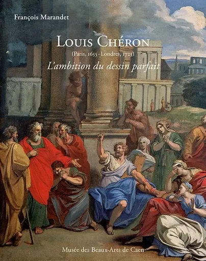 Louis Chéron (1655-1725). L'ambition du dessin parfait - François Marandet - ILLUSTRIA