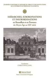 Hiérarchies, subordinations et insubordinations en Roussillon et en Provence du moyen Age au XIXe siècle