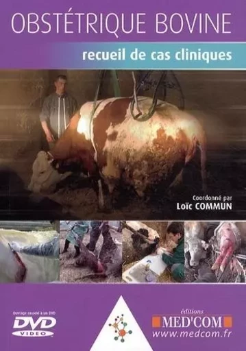 OBSTETRIQUE BOVINE : RECUEIL DE CAS CLINIQUES+ DVD -  COMMUN LOIC - MED COM