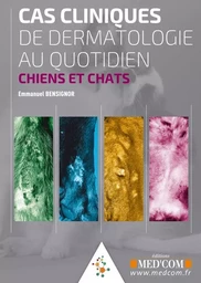 CAS CLINIQUES DE DERMATOLOGIE AU QUOTIDIEN. CHIENS ET CHATS