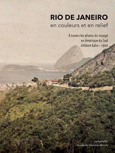 Rio de Janeiro, en couleurs et en relief (à travers les photos du Voyage en Amérique du Sud d’Albert Kahn – 1909) - Delphine Allannic, Alexei Bueno, Mélanie Moreau, Laurent Vidal - ILLUSTRIA