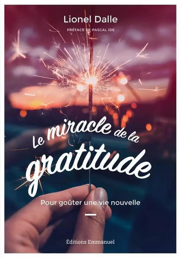 Le miracle de la gratitude - Lionel Dalle - EMMANUEL