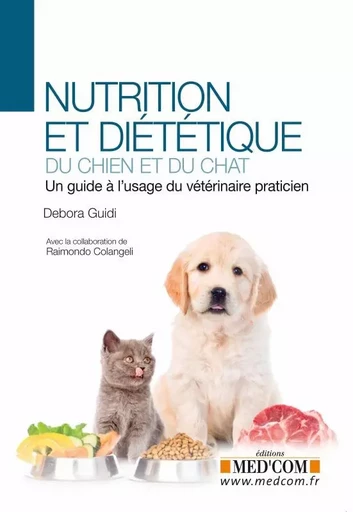 NUTRITION ET DIETETIQUE DU CHIEN ET DU CHAT. UN GUIDE A L USAGE DU VETERINAIRE -  GUIDI/COLANGELLI - MED COM