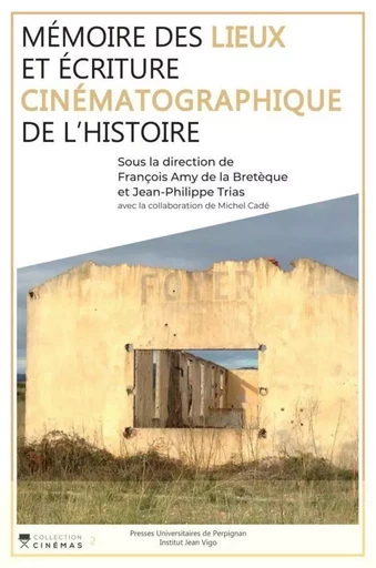 Mémoire des lieux et écriture cinématographique de l'Histoire - François Amy De La Bretèque, Michel Cadé, Jean-Philippe Trias - PU PERPIGNAN