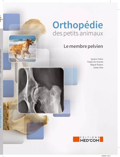 ORTHOPEDIE DES PETITS ANIMAUX - Ignacio CALVO, Felipe DE VICENTE, Miguel SOLANO, Joseph AISA - MED COM