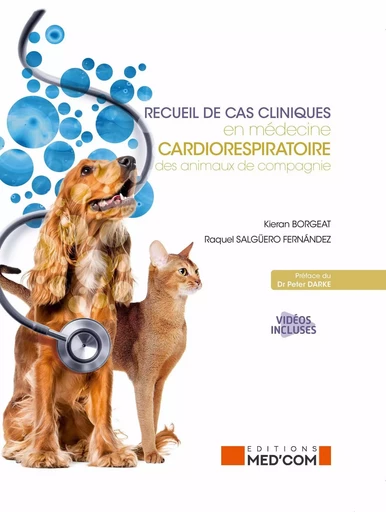 RECUEIL DE CAS CLINQUES EN MEDECINE CARDIORESPIRATOIRE DES ANIMAUX DE COMPAGNIE - Kieran BORGEAT, Raquel SALGÜRO FERNANDEZ - MED COM