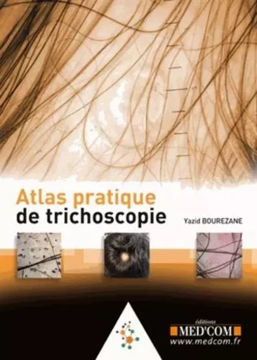 ATLAS PRATIQUE DE TRICHOSCOPIE - Yazid Bourezane - MED COM