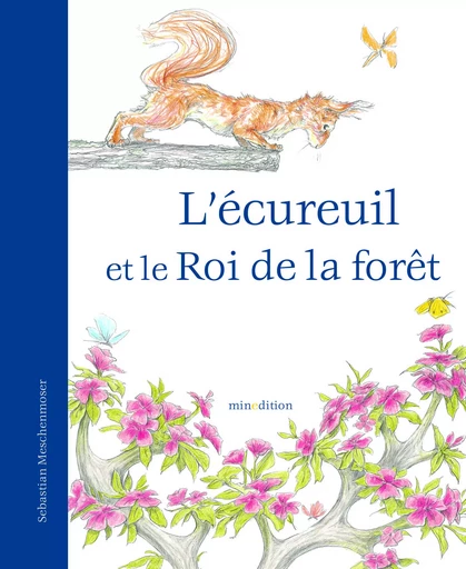 ECUREUIL ET LE ROI DE LA FORET (L') - Sebastian Meschenmoser - MINEDITION