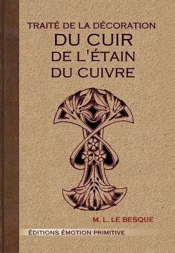 Traité de la décoration du cuir, de l'étain, du cuivre - M. L. Le Besque - PRIMITIVE