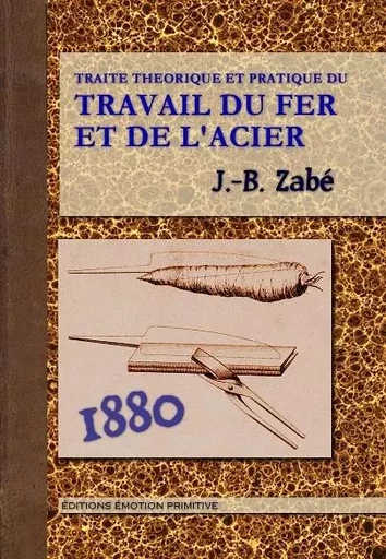 Traité théorique et pratique du travail du fer et de l'acier - J.-B. Zabé - PRIMITIVE