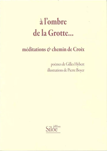 A L'OMBRE DE LA GROTTE ... Méditations et chemin de Croix - HYBERT Gilles &BOYER - SILOE SYPE