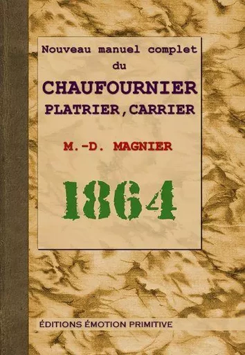 Nouveau manuel complet du chaufournier, plâtrier, carrier - M.-D. Magnier - PRIMITIVE