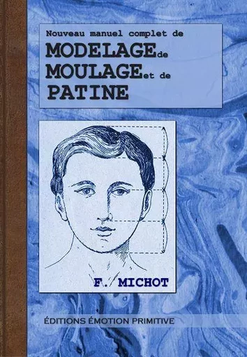 Nouveau manuel complet de modelage, de moulage et de patine - F. Michot - PRIMITIVE