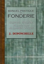 Manuel pratique de fonderie, cuivre-bronze, Aluminium, Alliages divers