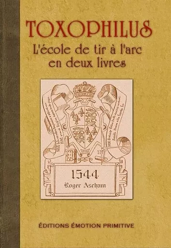 Toxophilus; l'école de tir à l'arc en deux livres - Roger Ascham - PRIMITIVE